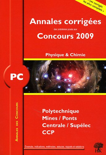 Physique et chimie PC : annales corrigées des problèmes posés aux concours 2009 : Polytechnique, Min