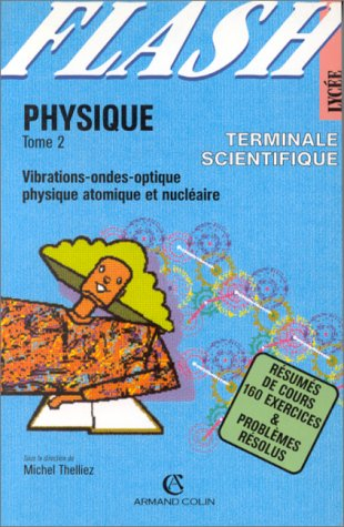 Physique, terminale scientifique. Vol. 2. Vibrations, ondes, optique, physique atomique et nucléaire