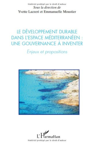 Le développement durable dans l'espace méditerranéen : une gouvernance à inventer : enjeux et propos