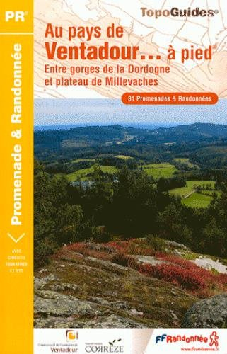 Au pays de Ventadour... à pied : entre gorges de la Dordogne et plateau de Millevaches : 31 promenad