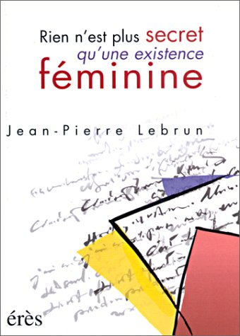 Rien n'est plus secret qu'une existence féminine