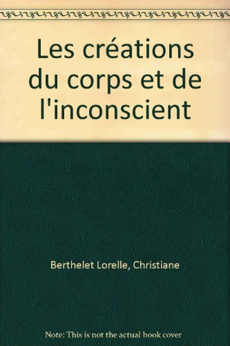 les créations du corps et de l'inconscient