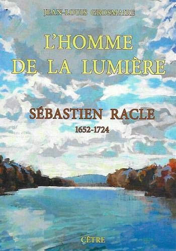 L'homme de la lumière : Sébastien Racle : 1652-1724