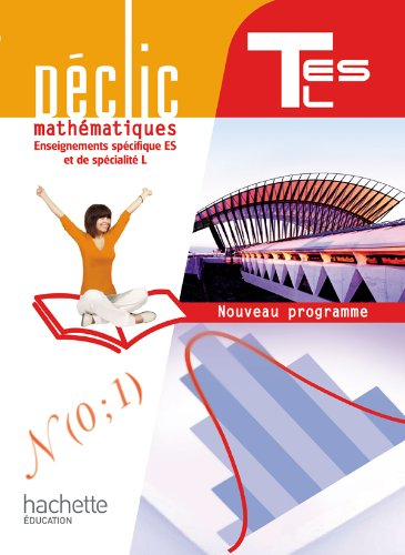 Mathématiques : enseignements spécifique ES et de spécialité L, terminale ES, L : nouveau programme 
