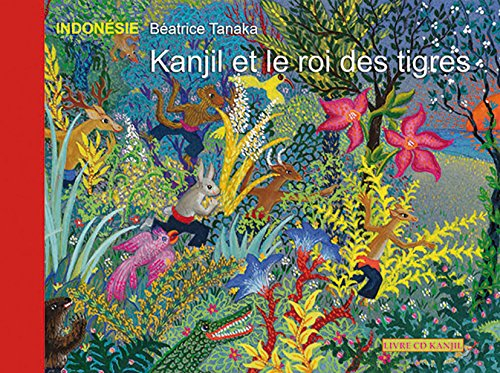 Kanjil et le roi des tigres : conte d'Indonésie
