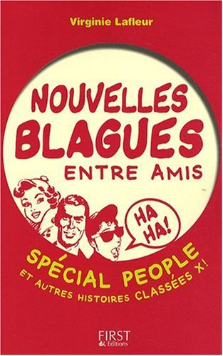 Nouvelles blagues entre amis : spécial people et autres histoires classées X !