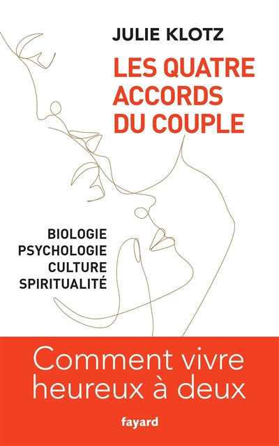 Les quatre accords du couple : biologie, psychologie, culture, spiritualité : comment vivre heureux 
