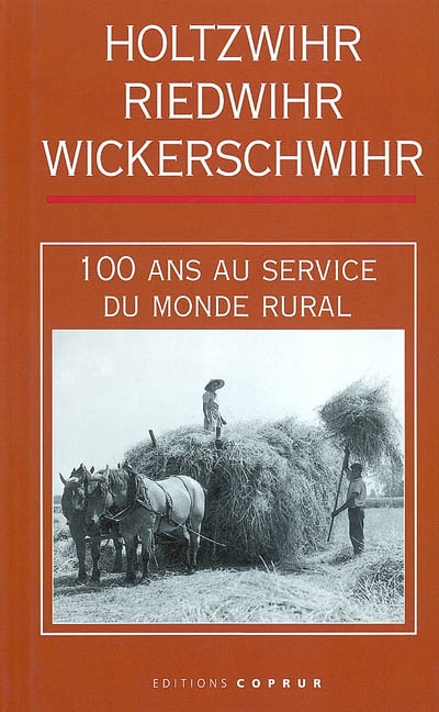 Holtzwihr, Riedwihr, Wickerschwihr : 100 ans au service du monde rural