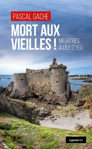 Mort aux vieilles ! : meurtres à l'île d'Yeu