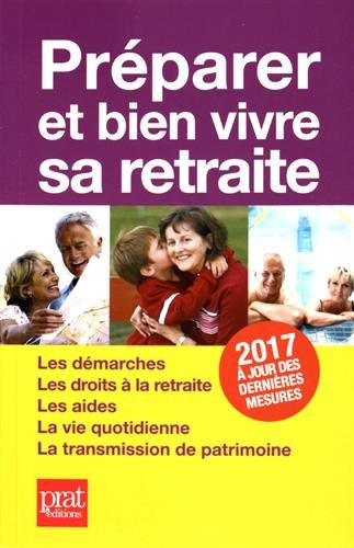 Préparer et bien vivre sa retraite : les démarches, les droits à la retraite, les aides, la vie quot