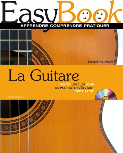 La guitare : toutes les clés pour ne pas rester débutant toute sa vie