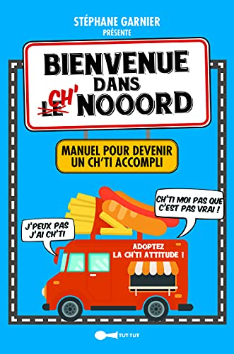 Bienvenue dans Ch'Nooord : manuel pour devenir un Ch'ti accompli