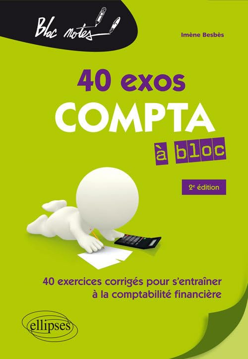 40 exos compta à bloc : 40 exercices corrigés pour s'entraîner à la comptabilité financière
