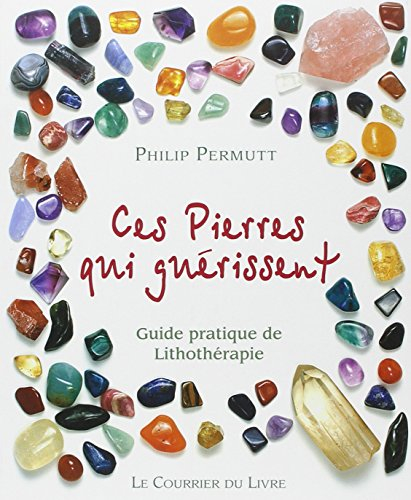 Ces pierres qui guérissent : guide pratique de lithothérapie