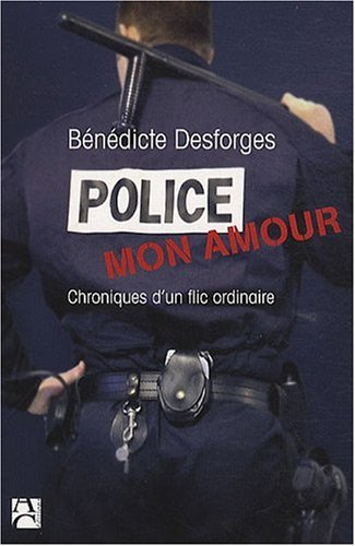 Police mon amour : chroniques d'un flic ordinaire