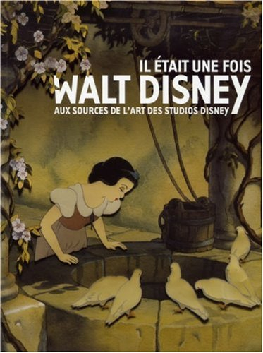 Il était une fois... Walt Disney : aux sources de l'art des studios Disney : exposition, Paris, Gale