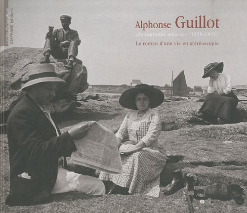 Alphonse Guillot : le roman d'une vie en stéréoscopie