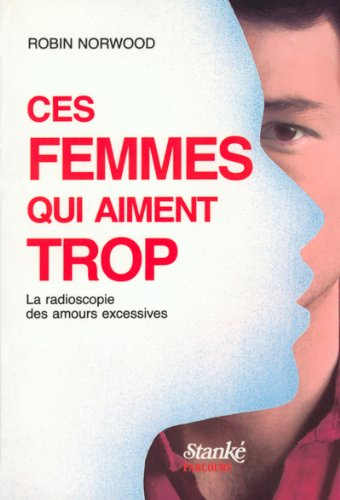 Ces femmes qui aiment trop : radioscopie des amours excessives