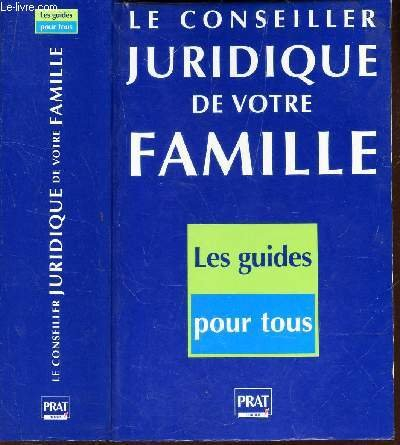 le conseiller juridique de votre famille. 1000 consultations juridiques et pratiques, edition 1998