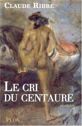 Le cri du centaure - Claude Ribbe