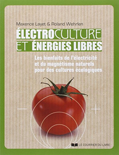 Electroculture et énergies libres : les bienfaits de l'électricité et du magnétisme naturels pour de