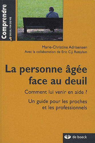 La personne âgée face au deuil : comment lui venir en aide ? : un guide pour les proches et les prof