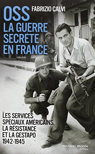 OSS : la guerre secrète en France : les services spéciaux américains, la Résistance et la Gestapo : 