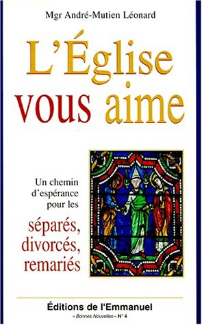 L'Eglise vous aime : un chemin d'espérance pour les divorcés, séparés, remariés