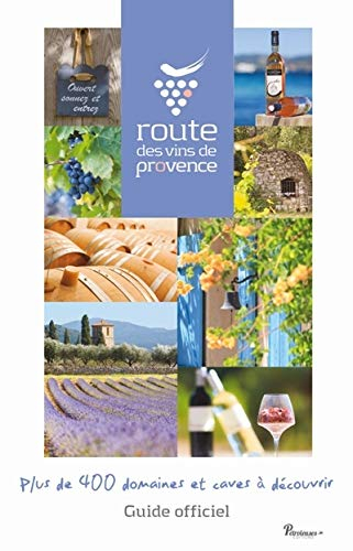 Route des vins de Provence : guide officiel : plus de 400 domaines et caves à découvrir