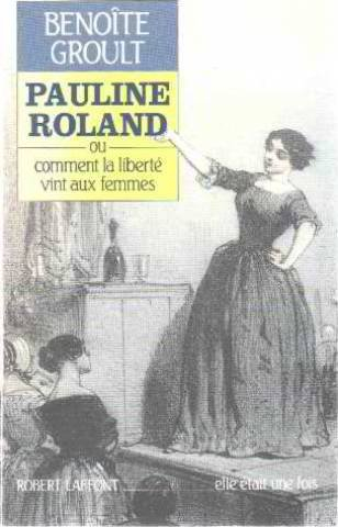 Pauline Roland ou Comment la liberté vint aux femmes