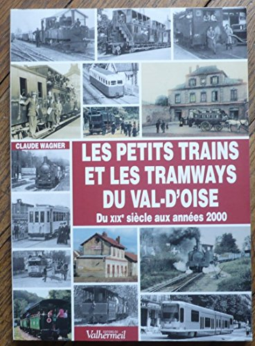 Les petits trains et les tramways du Val-d'Oise : du XIXe siècle aux années 2000