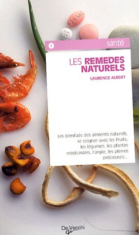 Les remèdes naturels : les bienfaits des aliments naturels, se soigner avec les fruits, les légumes,