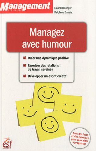 Managez avec humour : créer une dynamique positive, favoriser des relations de travail sereines, dév