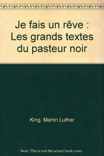 je fais un rêve : les grands textes du pasteur noir