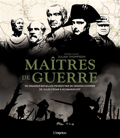 Maîtres de guerre : de grandes batailles menées par de grands hommes : de Jules César à Schwarzkopf