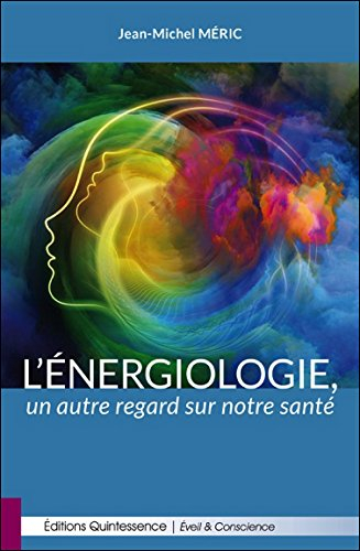 L'énergiologie, un autre regard sur notre santé