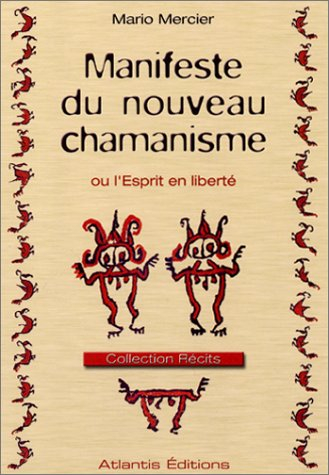 Manifeste du nouveau chamanisme ou L'esprit en liberté : par crainte de superstition, l'homme actuel