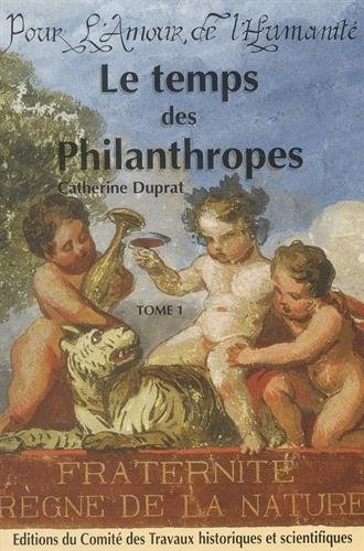 Le temps des philanthropes : la philanthropie parisienne des Lumières à la monarchie de Juillet : po