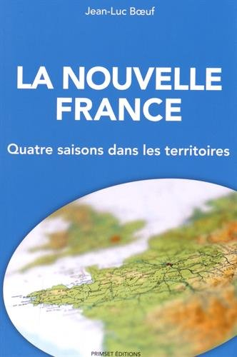 La nouvelle France : Quatre saisons dans les territoires