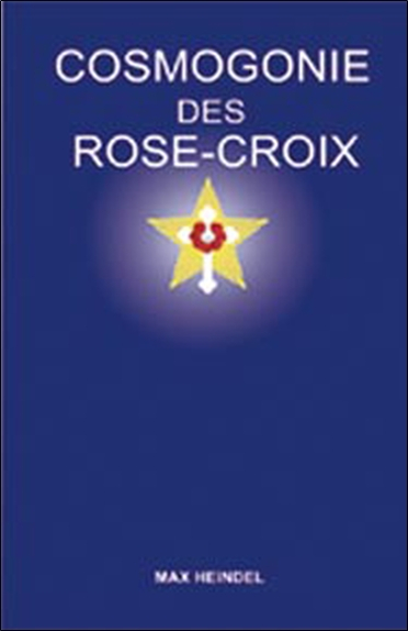 Cosmogonie des Rose-Croix ou Philosophie ésotérique chrétienne : traité élémentaire sur l'évolution 