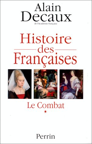 Histoire des Françaises. Vol. 1. Des origines à Louis XIV