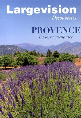 Largevision découvertes, n° 44. Provence : la terre enchantée
