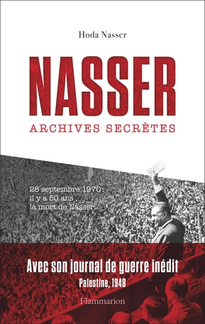 Nasser : archives secrètes. Journal inédit de Nasser pendant la guerre de Palestine en 1948