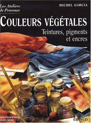 Les couleurs végétales : teintures, pigments et encres