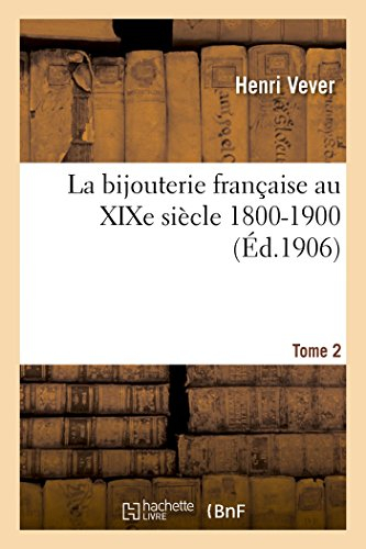La bijouterie française au XIXe siècle 1800-1900. Tome 2