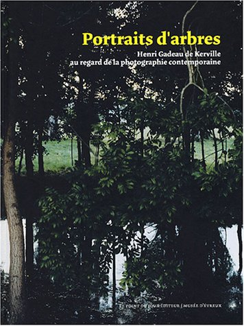 Portraits d'arbres : Henri Gadeau de Kerville au regard de la photographie contemporaine : expositio