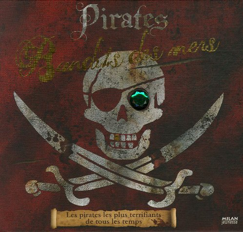 Pirates, bandits des mers : les pirates les plus terrifiants de tous les temps