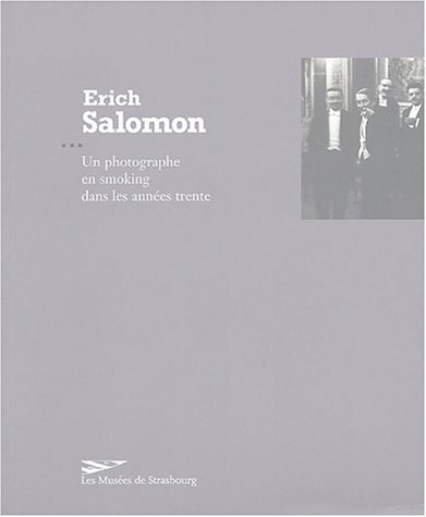 Erich Salomon : un photographe en smoking dans les années trente : exposition, Strasbourg, Musée d'a