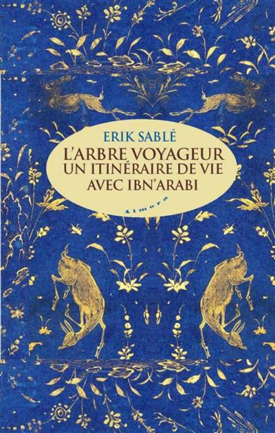 L'arbre voyageur : un itinéraire de vie avec Ibn Arabi