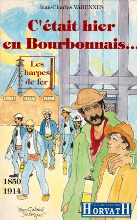 C'était hier en Bourbonnais : 1850-1914, les harpes de fer